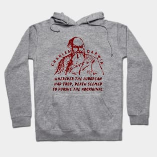 Charles Darwin quote: Wherever the European has trod, death seems to pursue the aboriginal. Hoodie